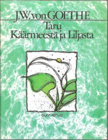 Taru Käärmeestä ja Liljasta - Johann Wolfgang von Goethe