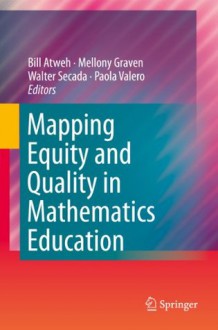 Mapping Equity and Quality in Mathematics Education - Bill Atweh, Mellony Graven, Walter Secada, Paola Valero