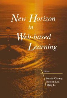 New Horizon in Web-Based Learning - Proceedings of the 3rd International Conference on Web-Based Learning (Icwl 2004) - Cheung Ronnie, Qing Li, Ronnie Cheung, Cheung Ronnie