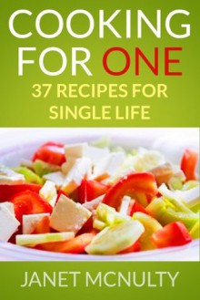 Cooking For One: 37 Recipes for Single Life - Janet McNulty