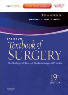 Sabiston Textbook of Surgery: Expert Consult Premium Edition: Enhanced Online Features (Sabiston Textbook of Surgery: The Biological Basis of Modern Practicsurgical Practice) - Courtney M. Townsend Jr., R. Daniel Beauchamp, B. Mark Evers, Kenneth L. Mattox