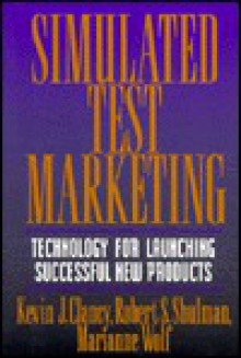 Simulated Test Marketing: Technology For Launching Successful New Products - Kevin J. Clancy, Robert S. Shulman, Marianne McGarry Wolf