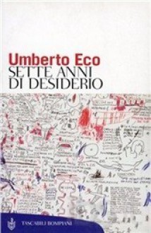 Sette anni di desiderio - Umberto Eco