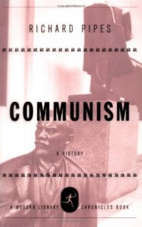 Communism: A History (Modern Library Chronicles) - Richard Pipes