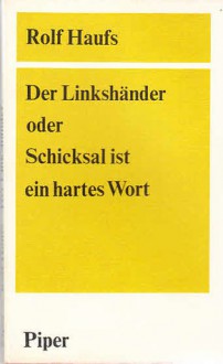 Der Linkshänder oder Schicksal ist ein hartes Wort - Rolf Haufs