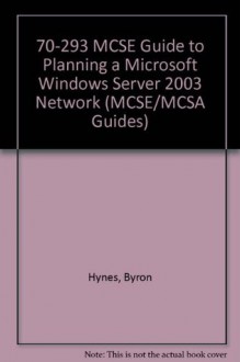 70-293: MCSE Guide to Planning a Microsoft Windows Server 2003 Network - Byron Wright