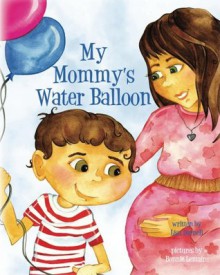 My Mommy's Water Balloon - Lisa Darnell, Bonnie Lemaire