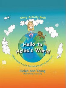 Hello to Hellie's World eBook - Helen Ann Young, Tim Young