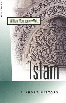 Islam: A Short history - William Montgomery Watt