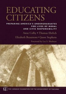 Educating Citizens: Preparing America's Undergraduates for Lives of Moral and Civic Responsibility - Jason Stephens, Elizabeth Beaumont, Thomas Ehrlich, Anne Colby