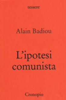 L'ipotesi comunista - Alain Badiou