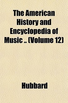 The American History and Encyclopedia of Music .. (Volume 12) - Karen Hubbard