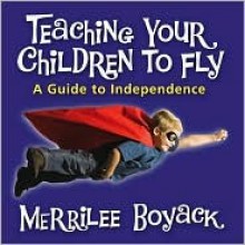 Teaching Your Children to Fly - Merrilee Boyack