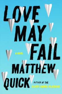 Love May Fail - Matthew Quick