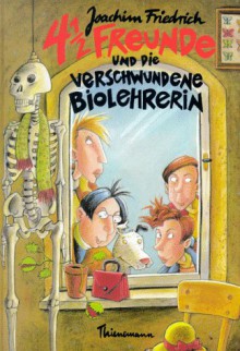 4 1/2 Freunde und die verschwundene Biolehrerin (4 1/2 Freunde #2) - Joachim Friedrich