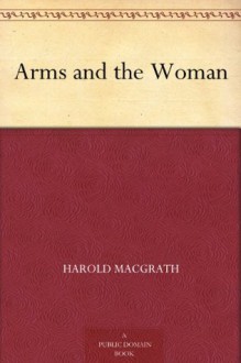 Arms and the Woman (免费公版书) - Harold MacGrath