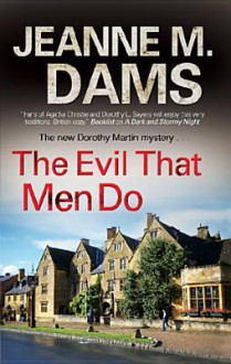 The Evil That Men Do (Dorothy Martin, #11) - Jeanne M. Dams