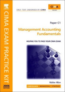 Management Accounting Fundamentals - Walter Allan, Chartered Institute of Management Accountants Staff