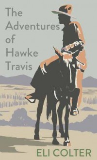 The Adventures of Hawke Travis - Eli Colter