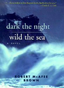 Dark the Night, Wild the Sea - Robert McAfee Brown