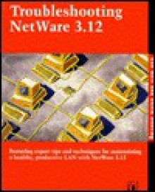 Troubleshooting Netware 3.12 - Ken Neff, David Doering