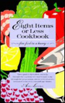 Eight Items or Less Cookbook: Fine Food in a Hurry - Ann Lovejoy