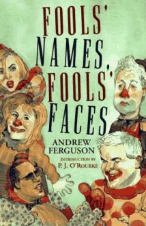 Fools' Names, Fools' Faces - Andrew Ferguson