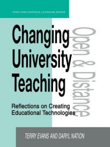 Changing University Teaching: Reflections on Creating Educational Technologies - Terry D. Evans, Daryl Nation