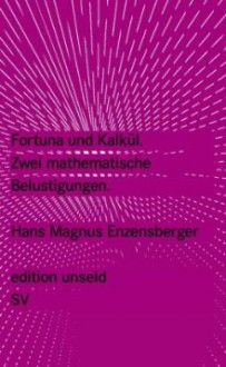 Fortuna und Kalkül: Zwei mathematische Belustigungen - Hans Magnus Enzensberger