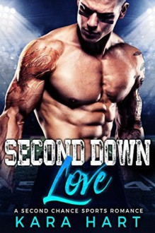 Second Down Love: A Second Chance Sports Romance - Kara Hart