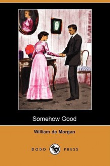 Somehow Good (Dodo Press) - William De Morgan