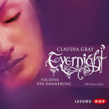 Tochter der Dämmerung (Evernight 2) - Claudia Gray, Nana Spier, Der Audio Verlag