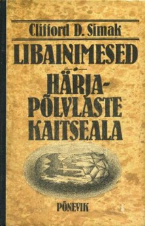 Libainimesed. Härjapõlvlaste kaitseala - Clifford D. Simak, Krista Kaer, Bella Grodinski