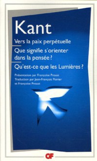 Vers la paix perpétuelle/Que signifie s'orienter dans la pensée?/Qu'est-ce que les Lumières? et autres textes - Immanuel Kant, Jean-François Poirier