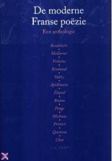 De moderne Franse poëzie: een anthologie - Guus Luijters, Guillaume Apollinaire, Paul Verlaine, André Breton, Paul Valéry, Charles Baudelaire, Paul Éluard, Stéphane Mallarmé, Henri Michaux, Francis Ponge, Jacques Prévert, Raymond Queneau, Arthur Rimbaud