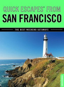 Quick Escapes&reg; From San Francisco, 7th: The Best Weekend Getaways - Karen Misuraca, GPP Travel Publisher Staff