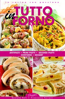 Tutto in Forno (In cucina con passione) (Italian Edition) - Daniela Peli, Francesca Ferrari