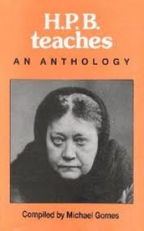 H. P. B. Teaches: An Anthology - Helena Petrovna Blavatsky