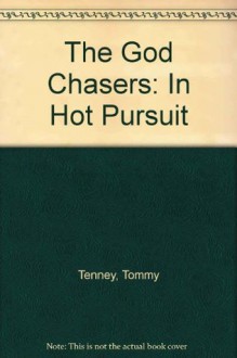 The God Chasers: In Hot Pursuit - Tommy Tenney, Jeanie, David Binion, Nicole