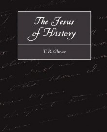 The Jesus of History - R. Glover T. R. Glover