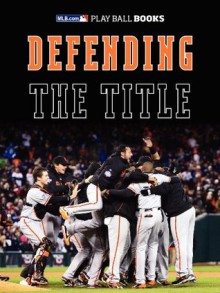 Defending the Title (Enhanced e-Book) (MLB.com Play Ball Books) - MLB.com Staff