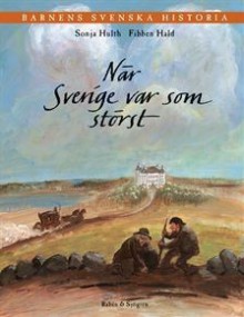 När Sverige var som störst (Barnens svenska historia, #3) - Sonja Hulth, Fibben Hald