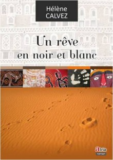 Un rêve en noir et blanc - Hélène Calvez