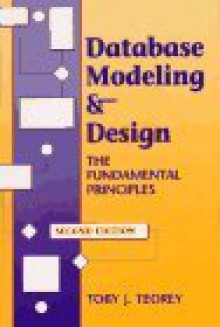 Database Modeling & Design: The Fundamental Principles (Morgan Kaufmann Series In Data Management Systems) - Toby J. Teorey