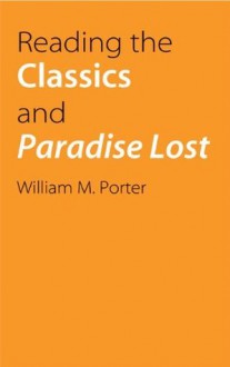 Reading the Classics and Paradise Lost - William Porter