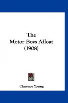 The Motor Boys Afloat (1908) - Clarence Young