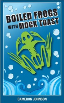 Boiled Frogs With Mock Toast - Cameron Johnson, Dana Jordan