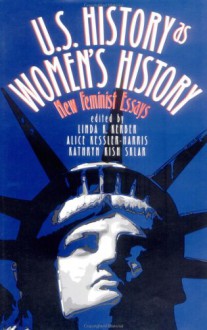 U. S. History As Women's History: New Feminist Essays - Linda K. Kerber