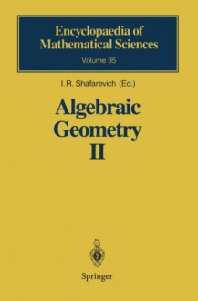 Algebraic Geometry II: Cohomology of Algebraic Varieties. Algebraic Surfaces (Encyclopaedia of Mathematical Sciences) - I.R. Shafarevich, I.R. Shafarevich, R. Treger, V.I. Danilov, V.A. Iskovskikh