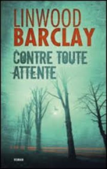 Contre toute attente - Linwood Barclay, Anne-Sylvie Homassel